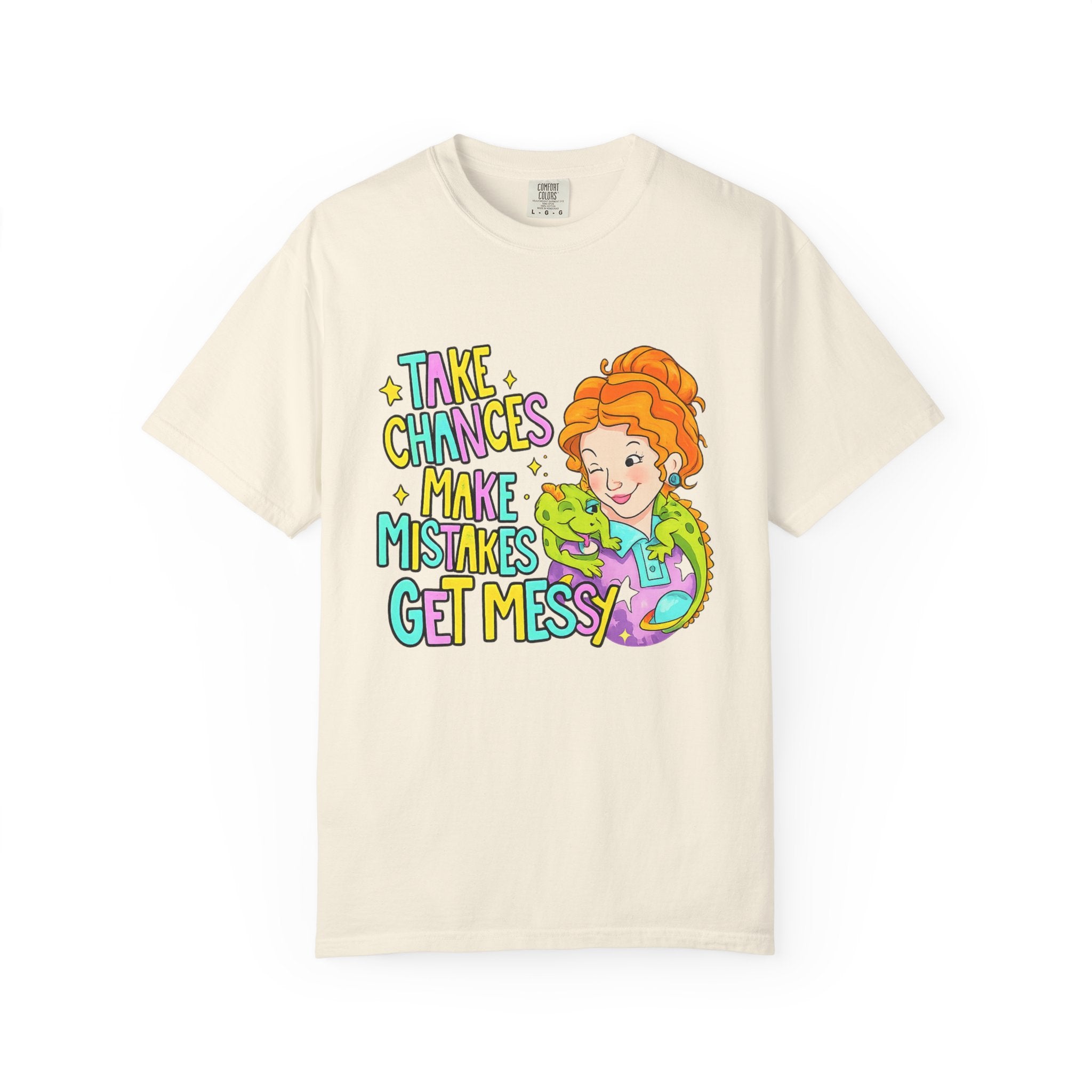 Inspirational Graphic T-Shirt — "Take Chances, Make Mistakes, Get Messy"