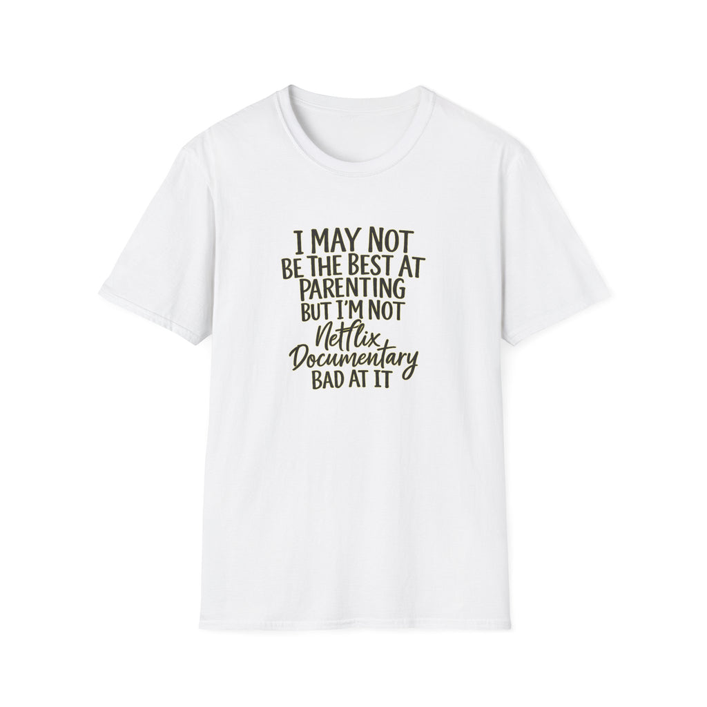 Parenting T‑Shirt — “I May Not Be the Best at Parenting but I’m Not Netflix Documentary Bad at It”