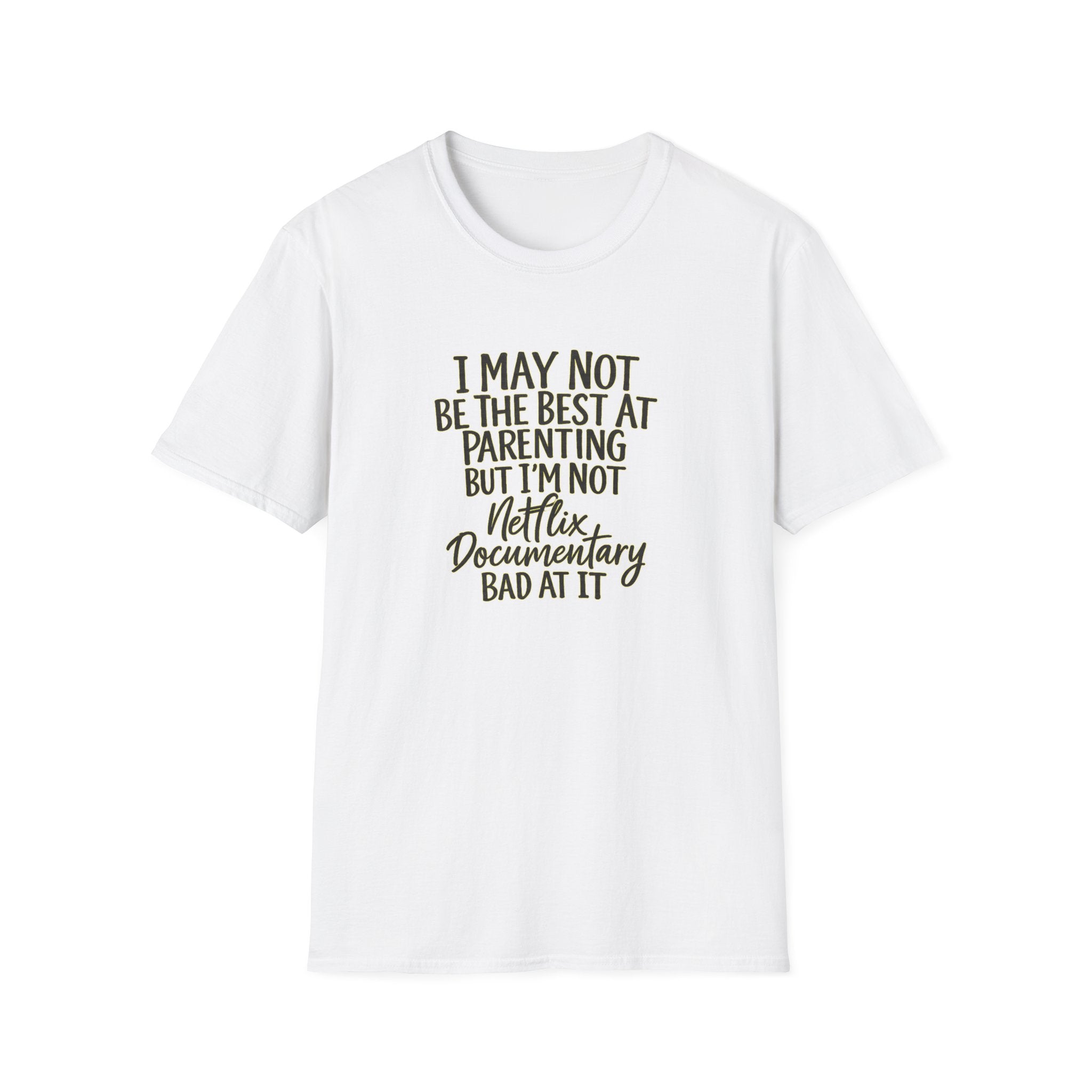 Parenting T‑Shirt — “I May Not Be the Best at Parenting but I’m Not Netflix Documentary Bad at It”