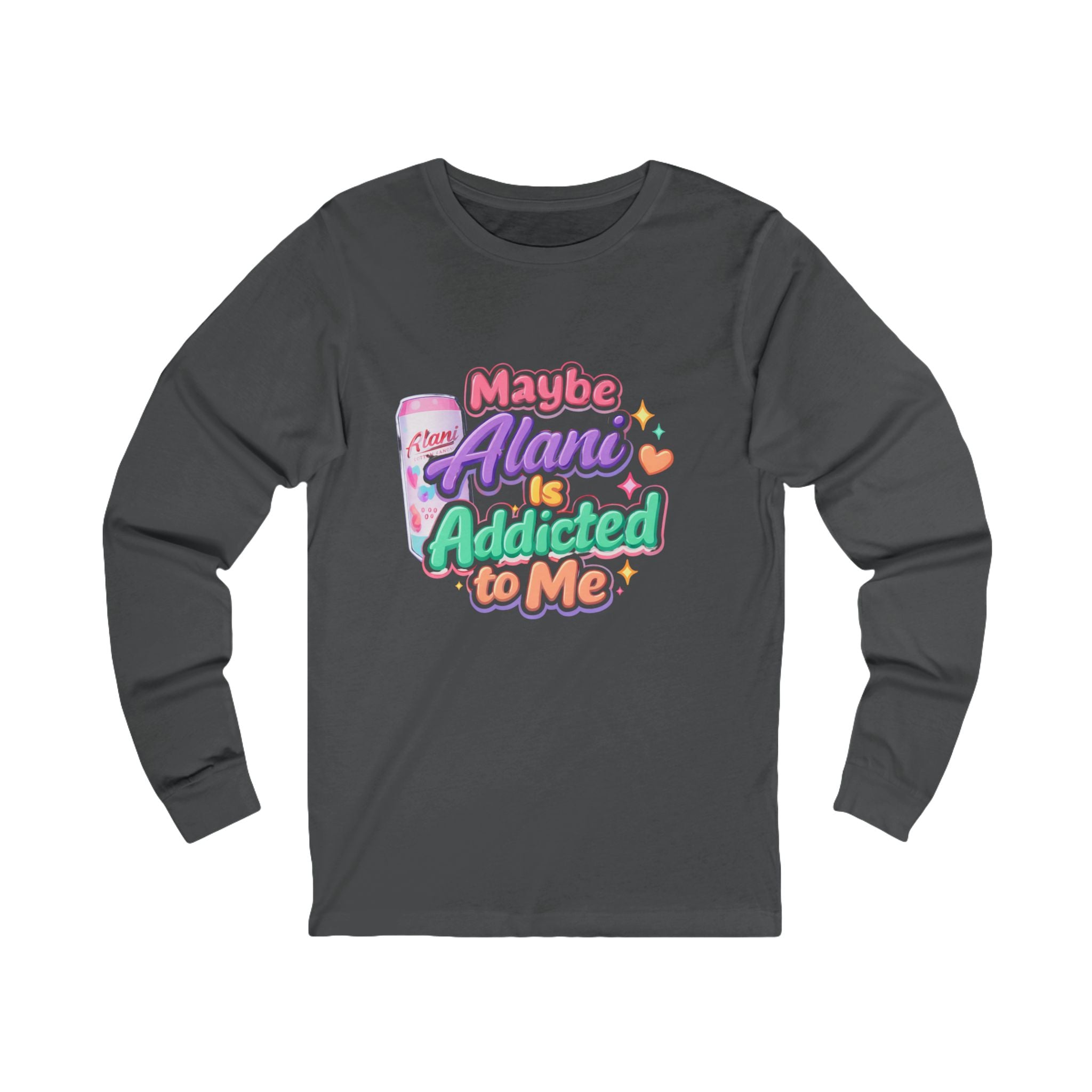 Maybe Alani Is Addicted to Me Long Sleeve Tee