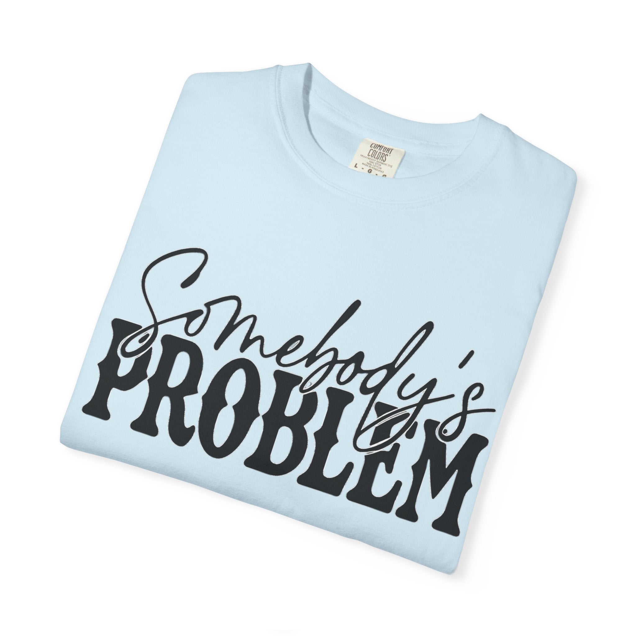 Somebody's Problem T-Shirt — Bold Script Graphic Tee