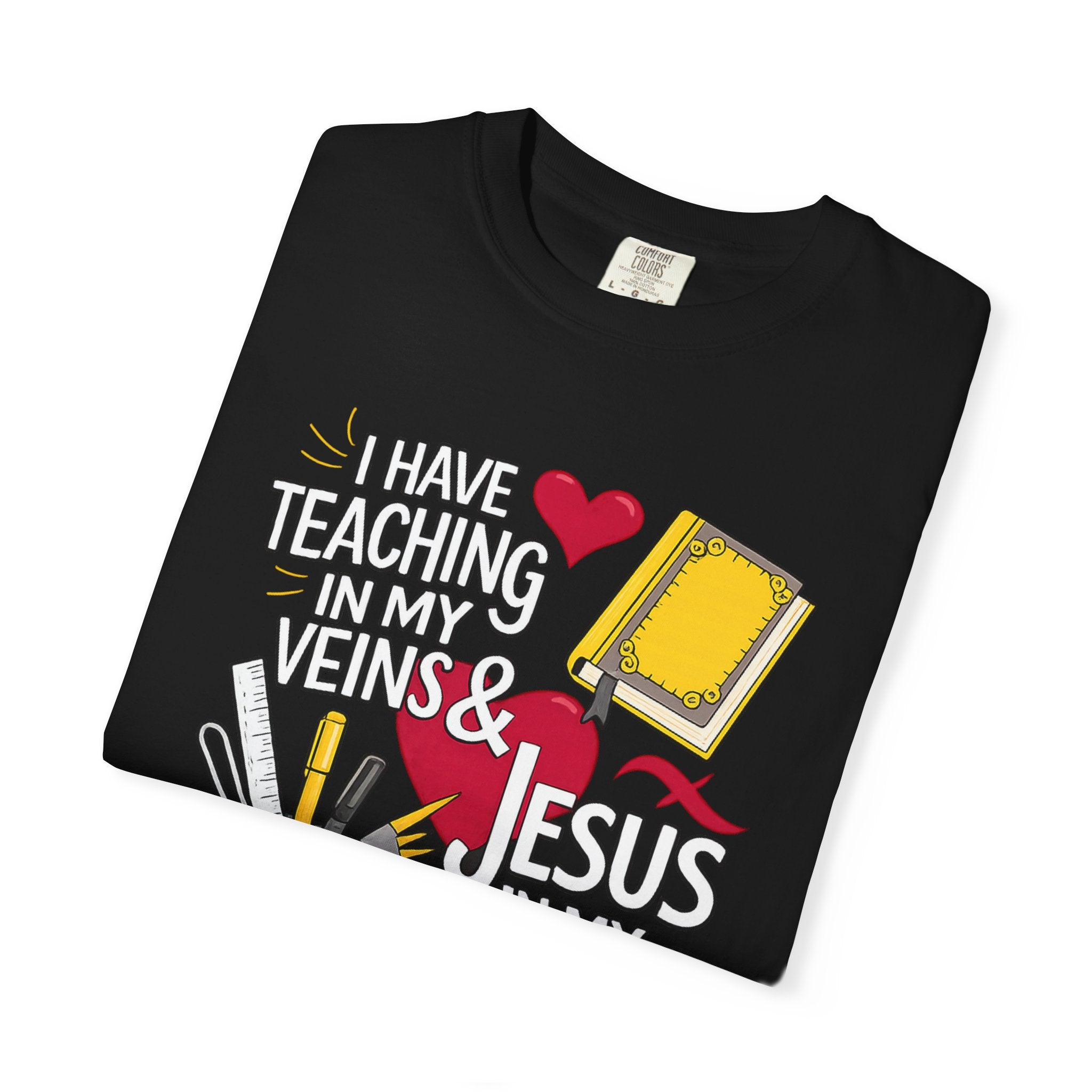Christian Teacher T-Shirt - "I Have Teaching in My Veins & Jesus in My Heart" Garment-Dyed Tee