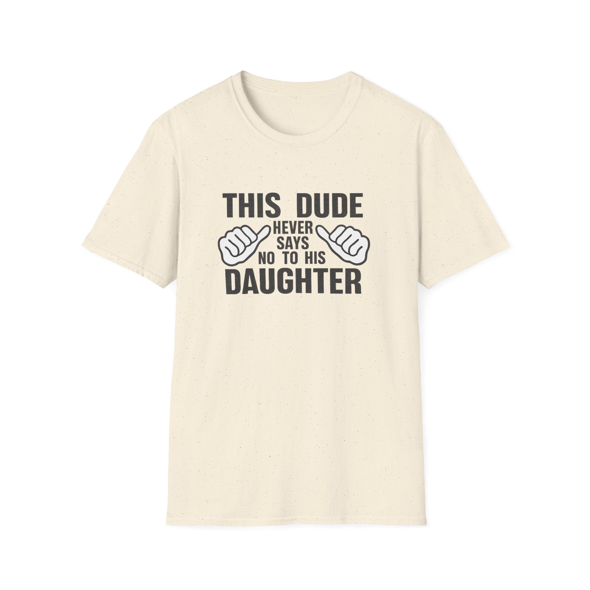 Dad T-Shirt — "This Dude Never Says No to His Daughter" Funny Father-Daughter Tee