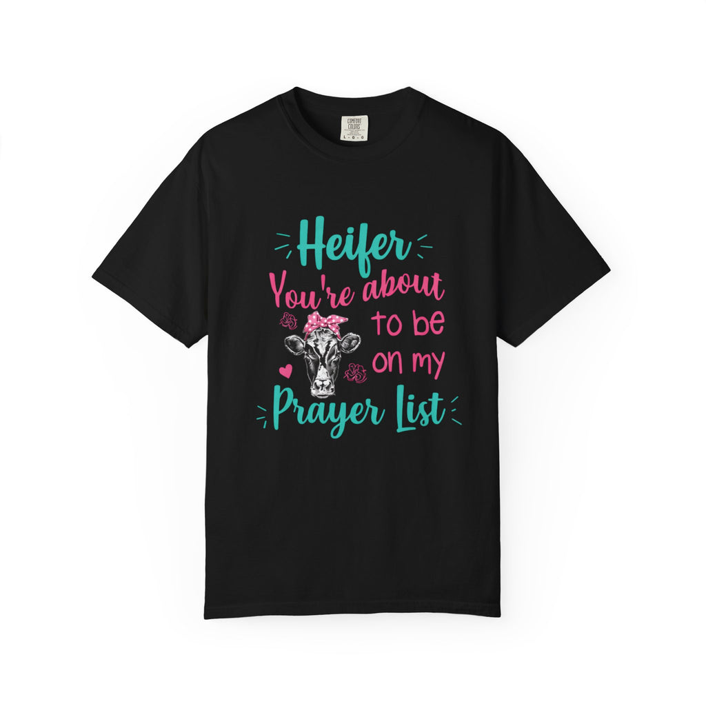 T-Shirt — "Heifer You’re About to Be on My Prayer List" Funny Cow Graphic Tee