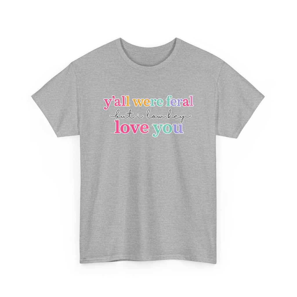 Funny Rainbow Text Tee — “y’all were feral but i low key love you” Cotton T-Shirt