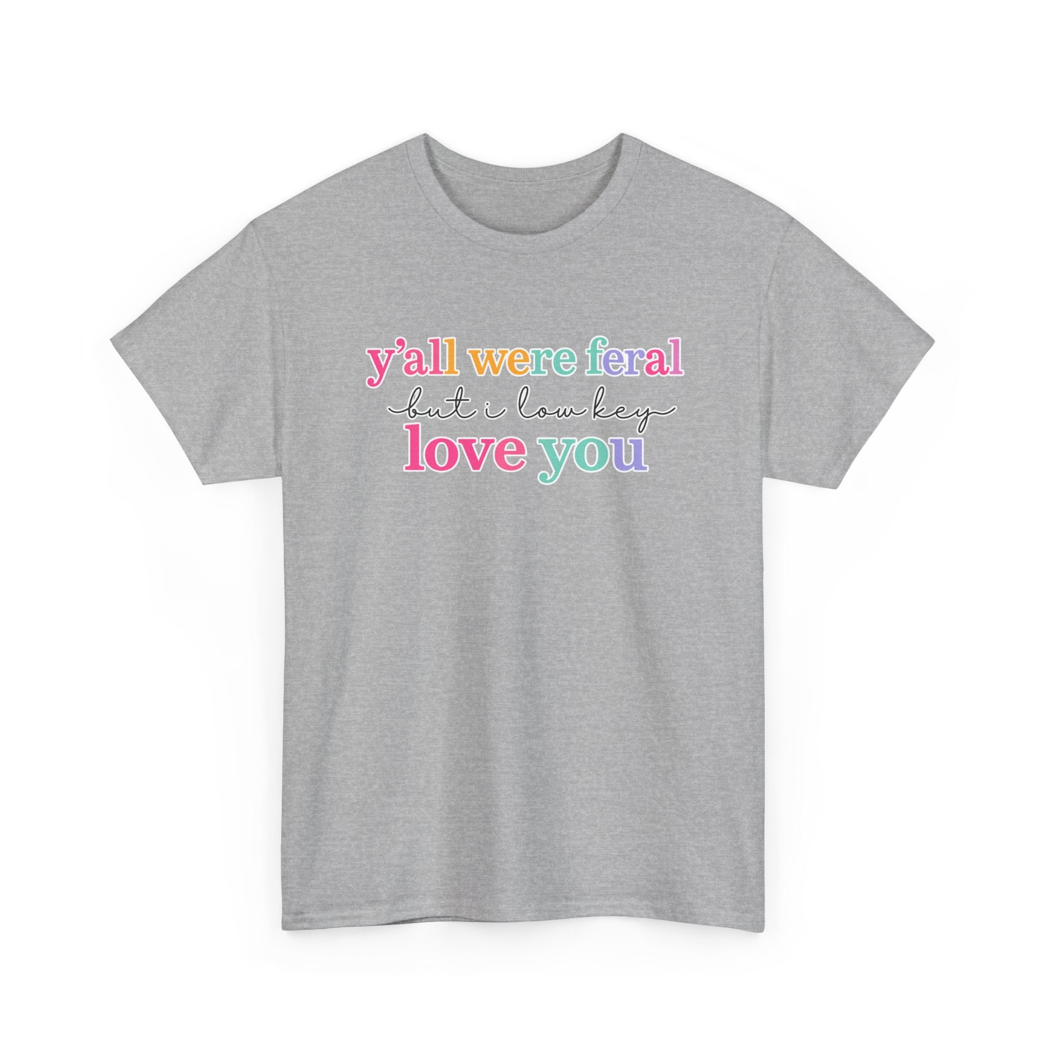 Funny Rainbow Text Tee — “y’all were feral but i low key love you” Cotton T-Shirt