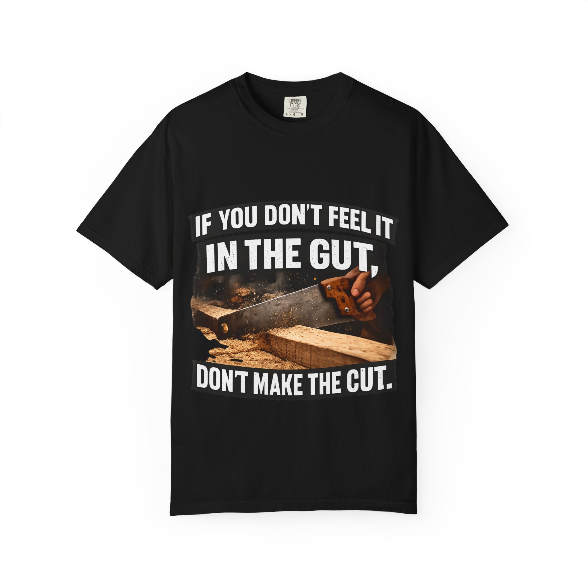 T-Shirt — "If You Don't Feel It in the Gut, Don't Make the Cut" Carpenter Woodworking Tee