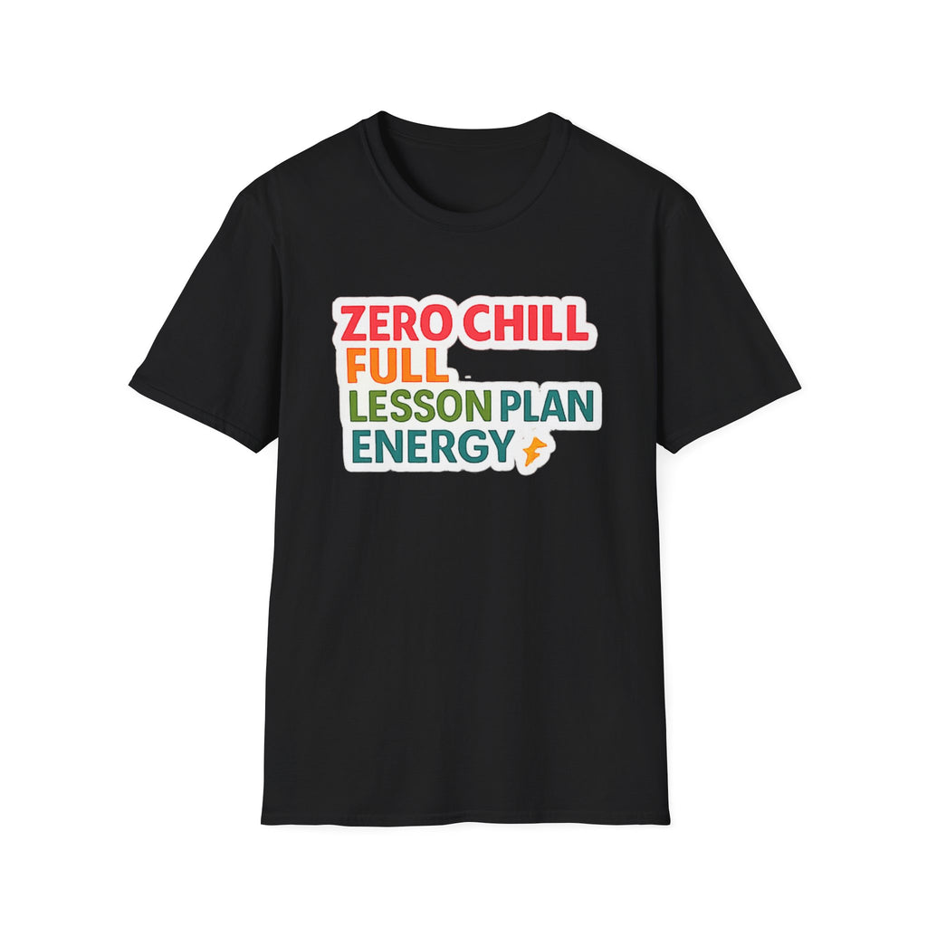 Teacher T-Shirt — "Zero Chill, Full Lesson Plan Energy" Colorful Graphic Tee