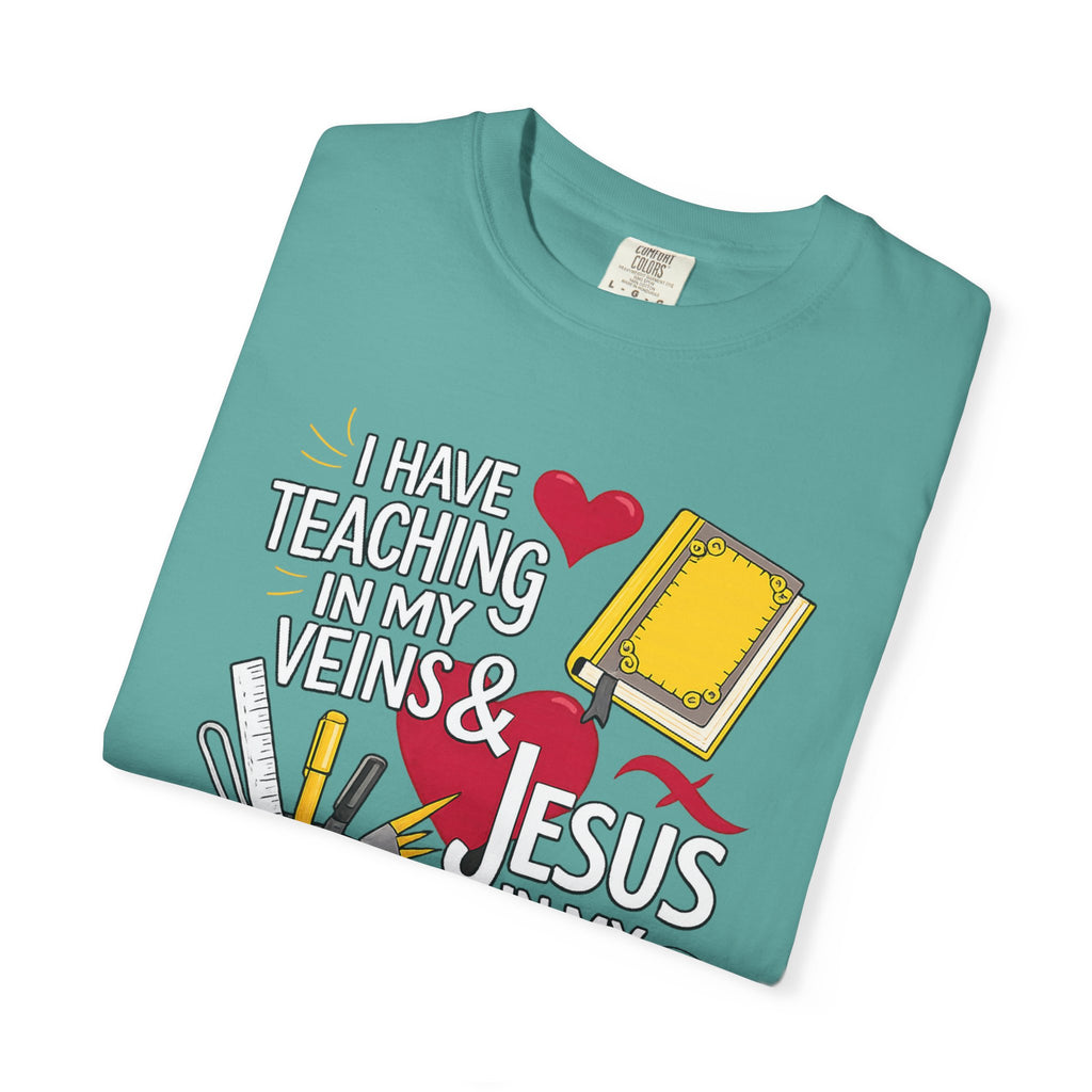 Christian Teacher T-Shirt - "I Have Teaching in My Veins & Jesus in My Heart" Garment-Dyed Tee