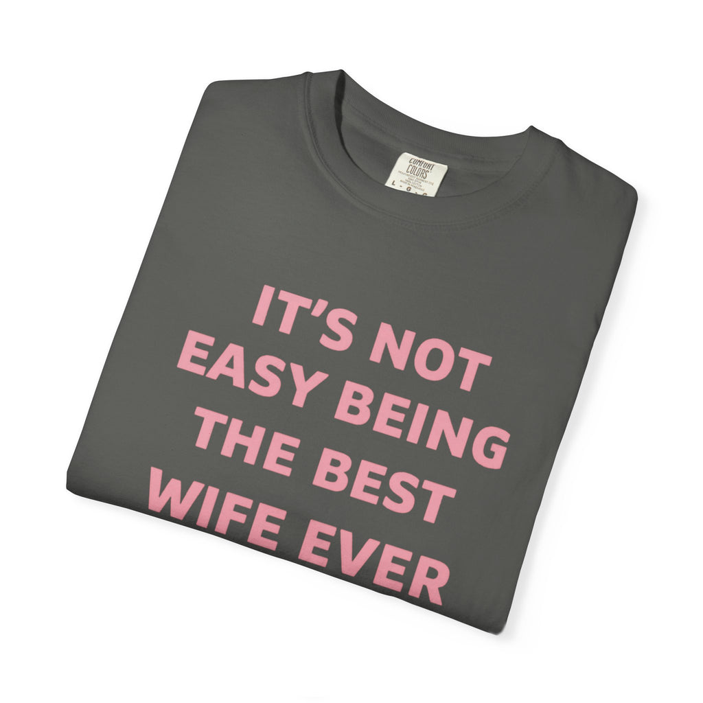 Wife Ever T‑Shirt — "It's Not Easy Being The Best Wife Ever" Funny Gift Tee