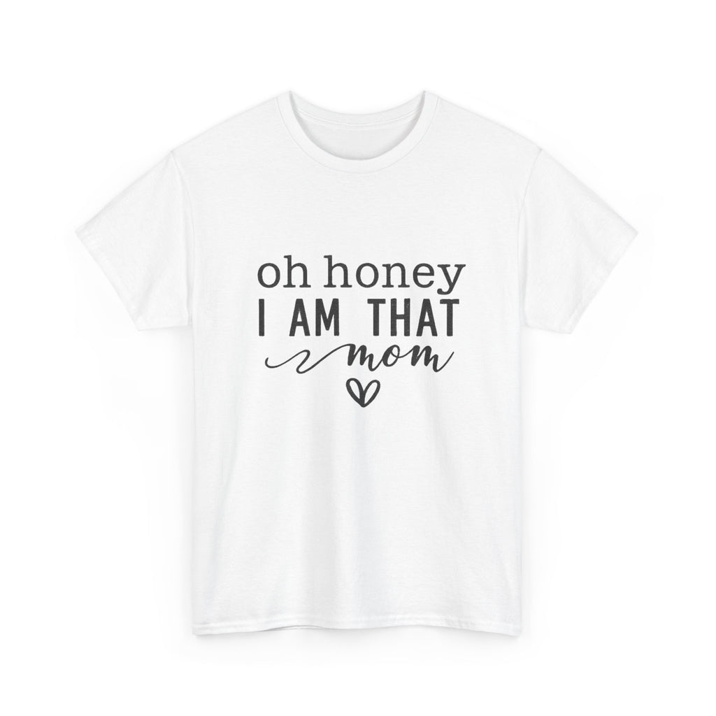 Mom T-Shirt – “Oh Honey I Am That Mom” Cute Graphic Tee for Mothers, Mother’s Day Gift
