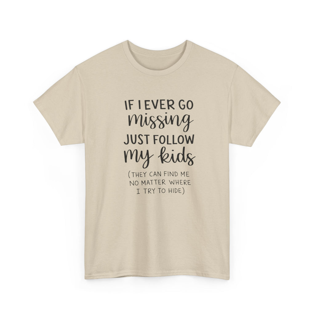 If I Ever Go Missing Follow My Kids T-Shirt — Funny Mom Dad Parenting Tee