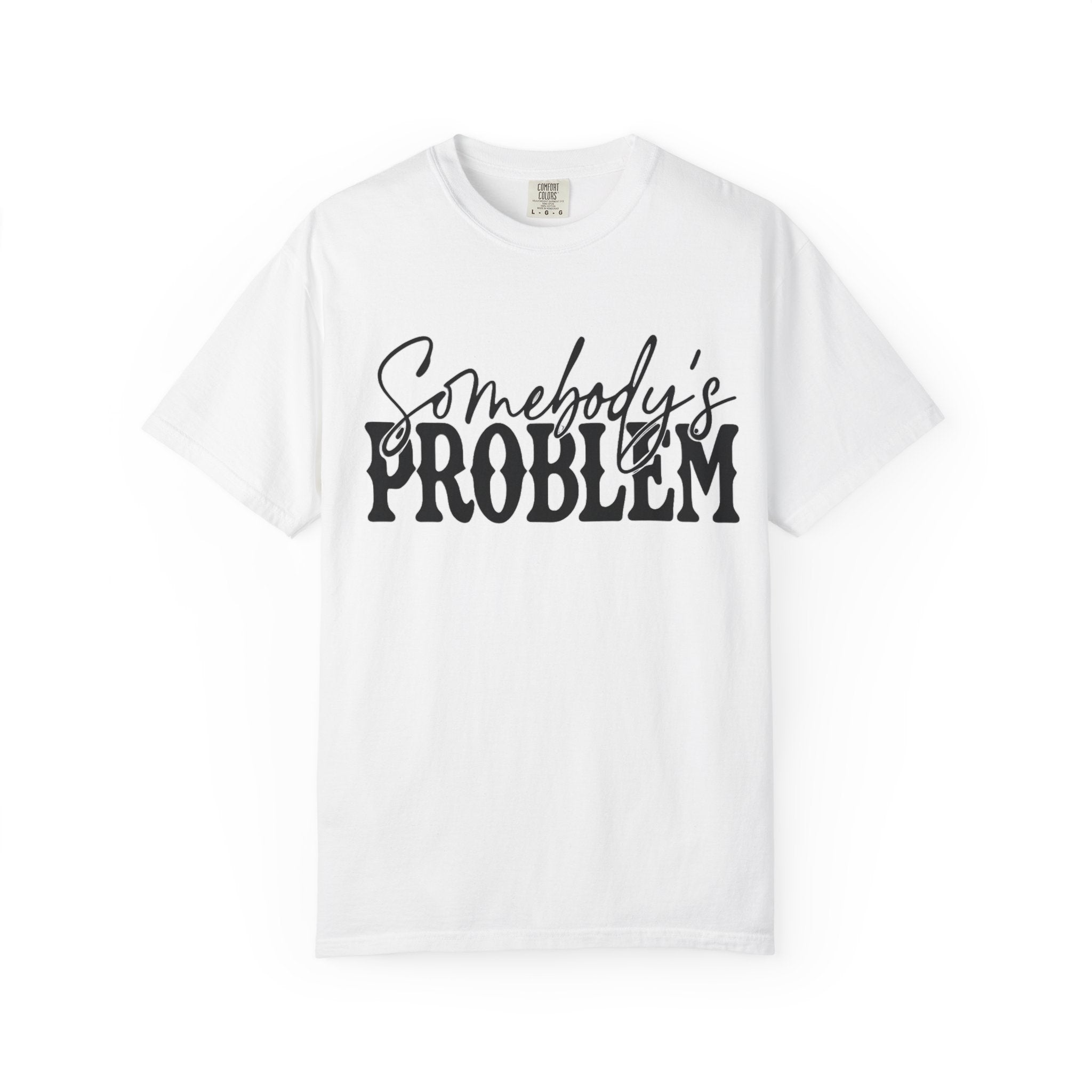 Somebody's Problem T-Shirt — Bold Script Graphic Tee