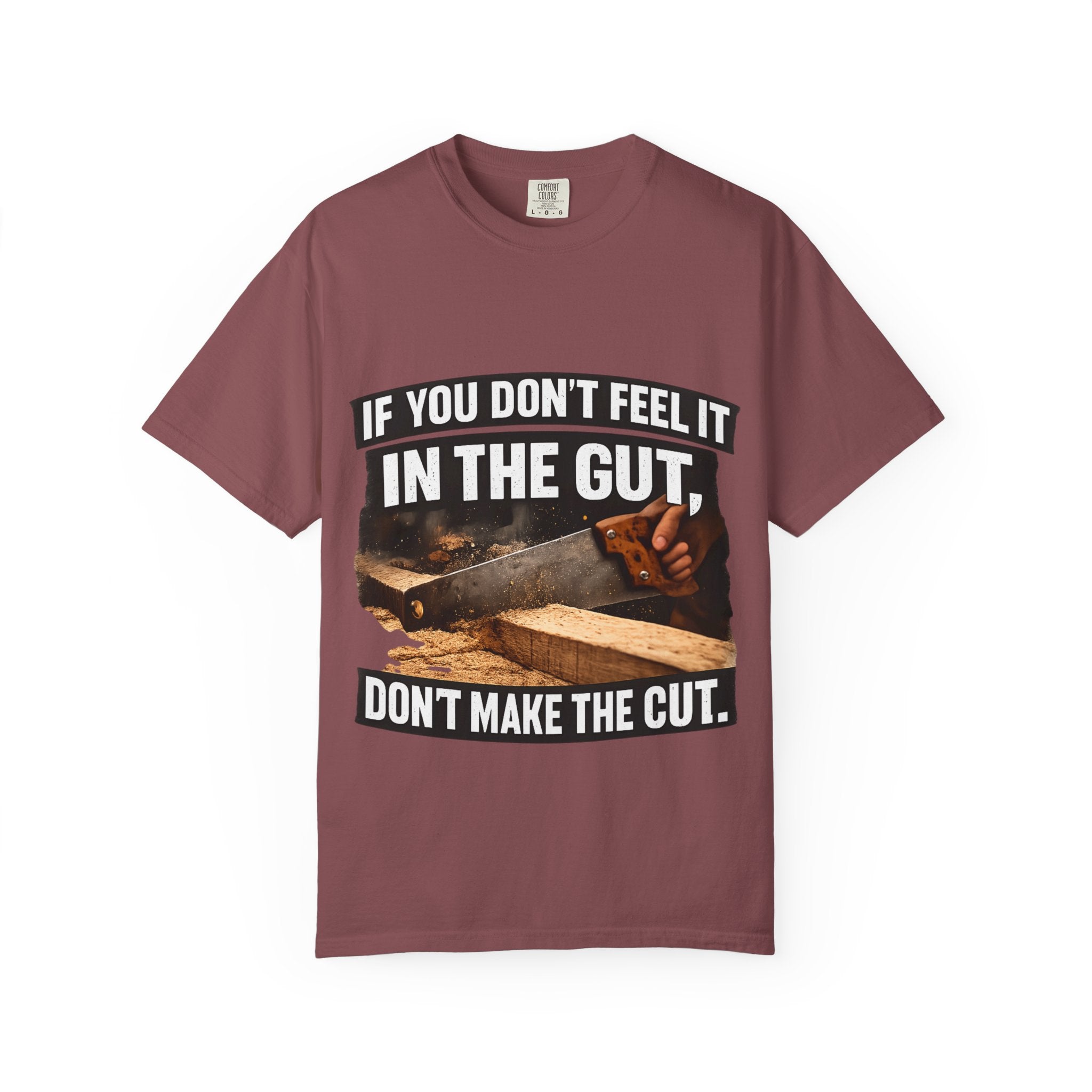 T-Shirt — "If You Don't Feel It in the Gut, Don't Make the Cut" Carpenter Woodworking Tee