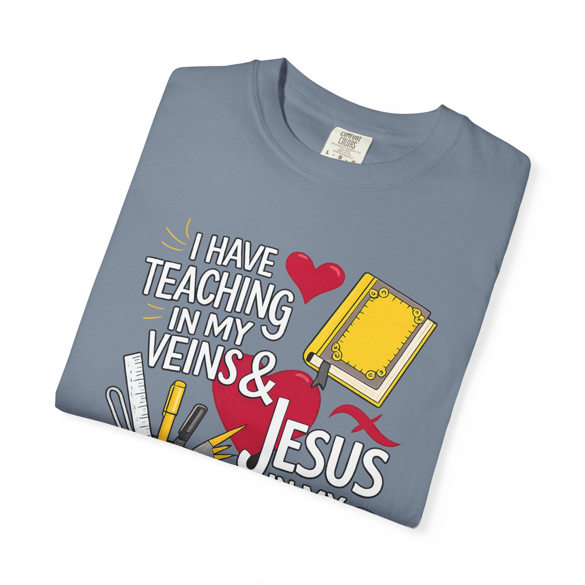Christian Teacher T-Shirt - "I Have Teaching in My Veins & Jesus in My Heart" Garment-Dyed Tee