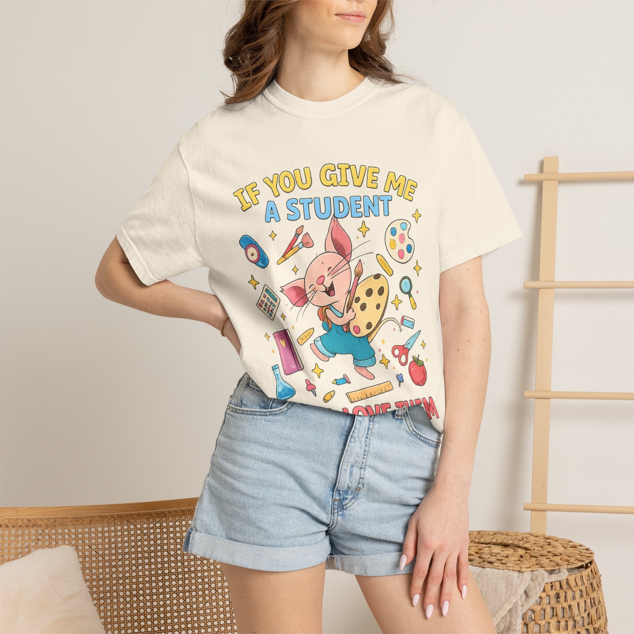Teacher Appreciation T‑Shirt — "If You Give Me a Student I Will Love Them" Cute Classroom Art Tee