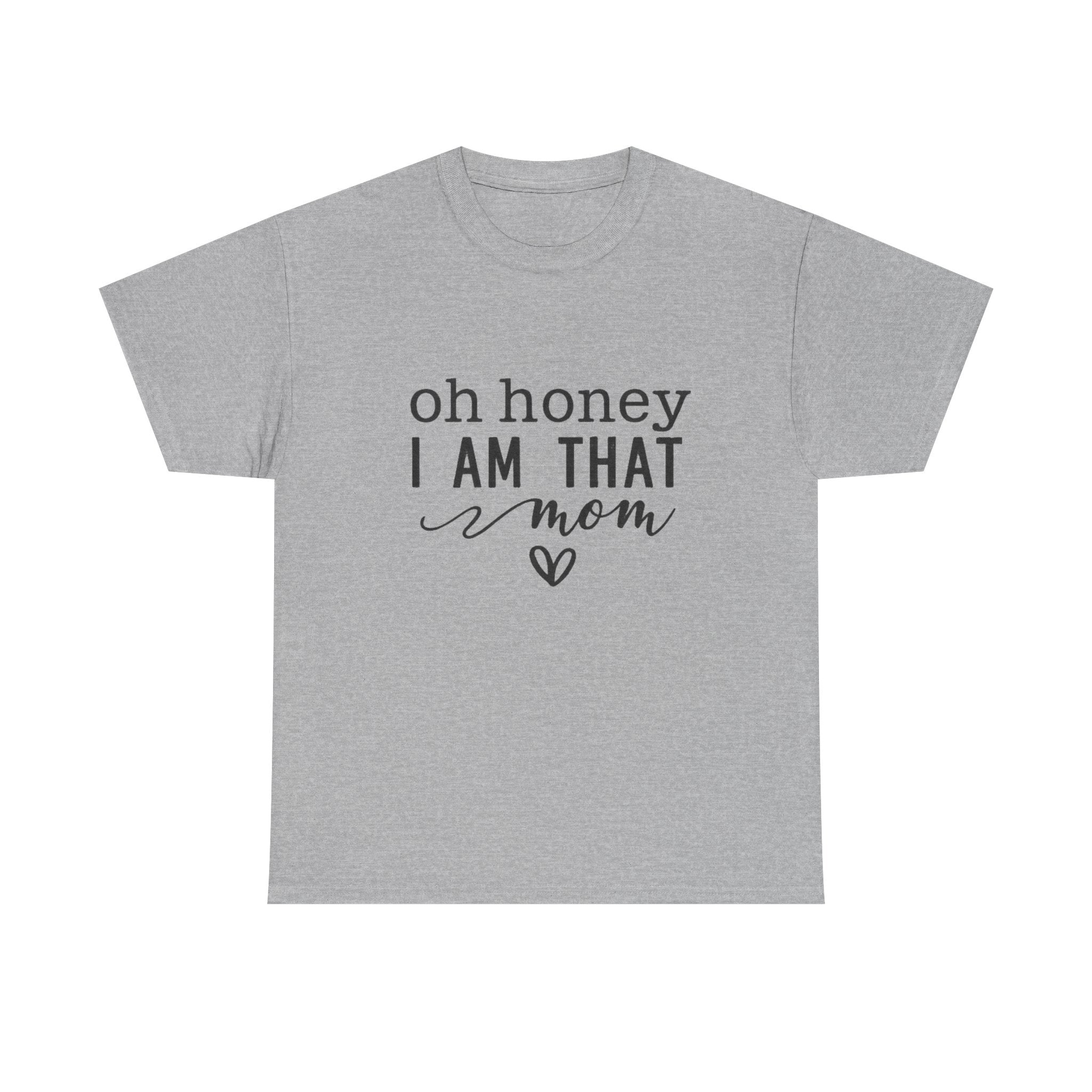 Mom T-Shirt – “Oh Honey I Am That Mom” Cute Graphic Tee for Mothers, Mother’s Day Gift