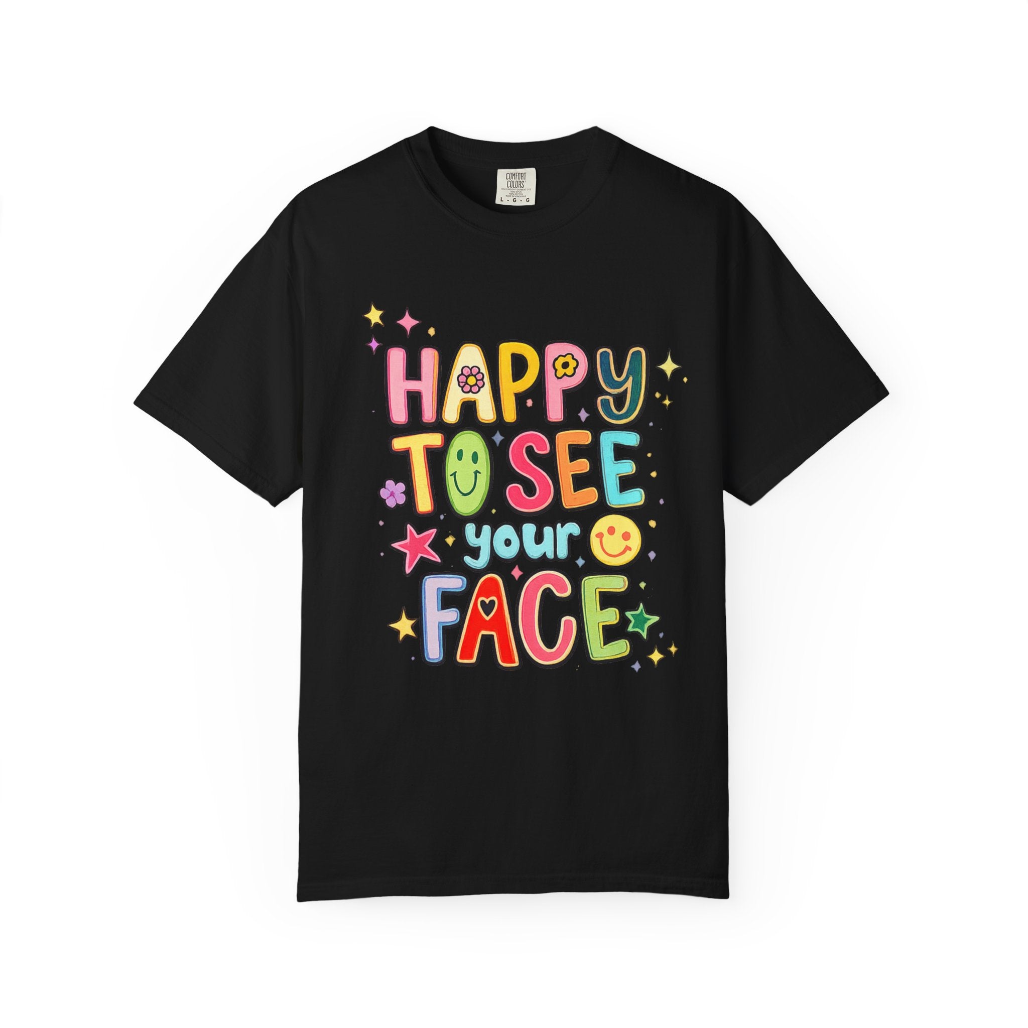 Happy To See Your Face Tee — Cute Colorful Graphic T-Shirt for Friends & Gifts