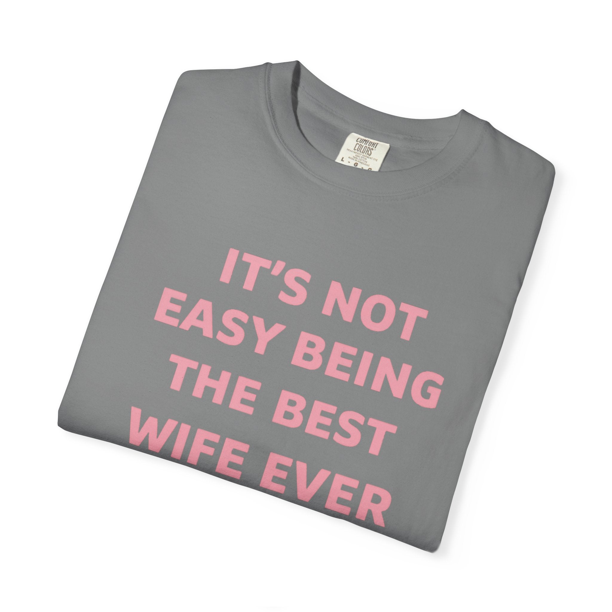 Wife Ever T‑Shirt — "It's Not Easy Being The Best Wife Ever" Funny Gift Tee