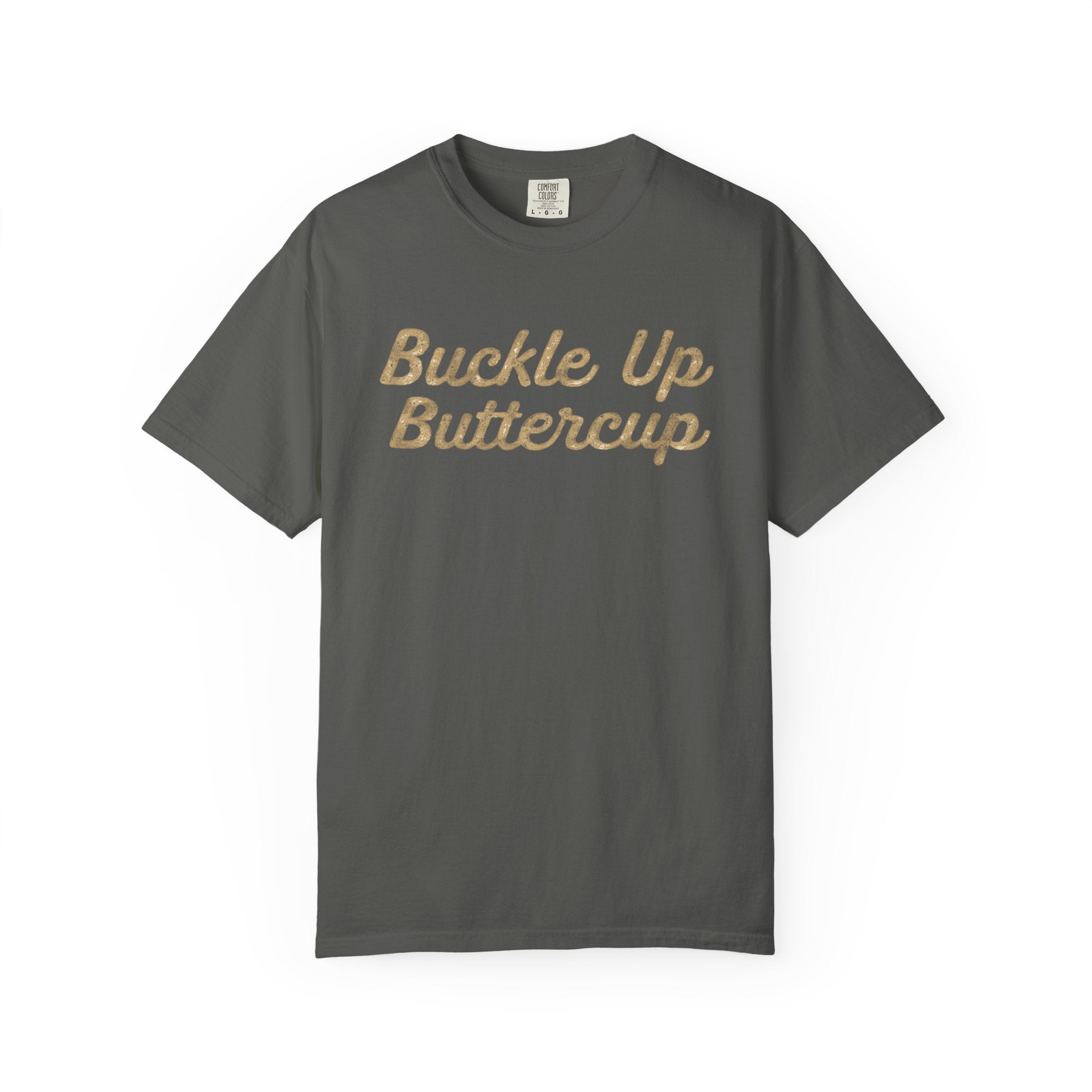 Buckle Up Buttercup T-Shirt