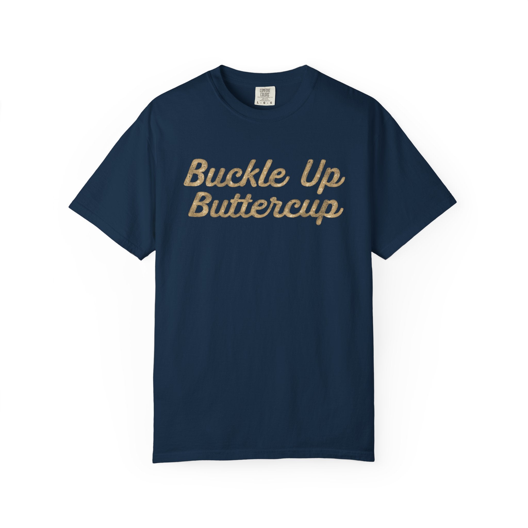 Buckle Up Buttercup T-Shirt