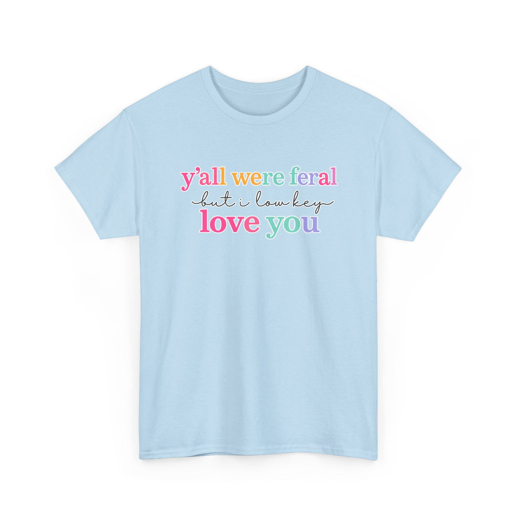 Funny Rainbow Text Tee — “y’all were feral but i low key love you” Cotton T-Shirt