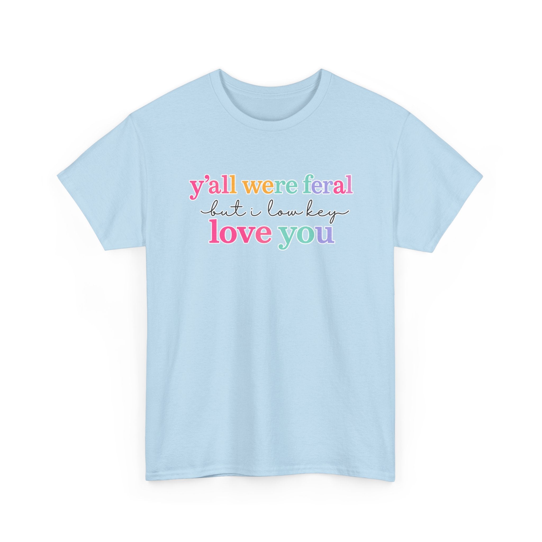 Funny Rainbow Text Tee — “y’all were feral but i low key love you” Cotton T-Shirt