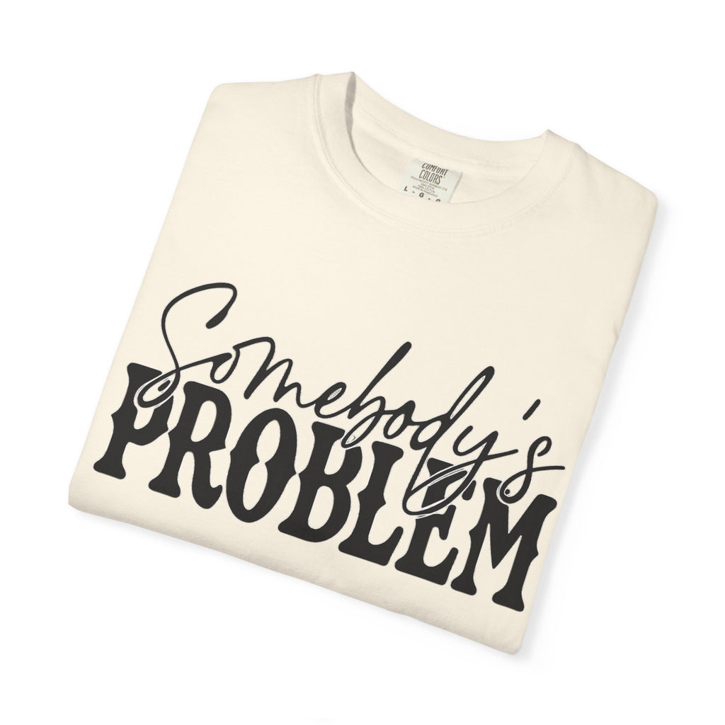 Somebody's Problem T-Shirt — Bold Script Graphic Tee