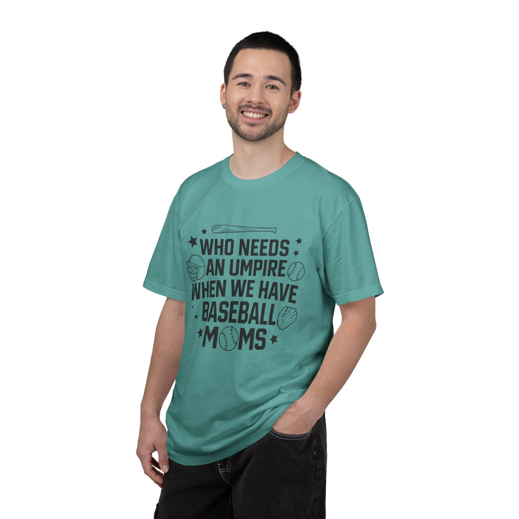 Baseball Moms T-Shirt — "Who Needs an Umpire When We Have Baseball Moms"