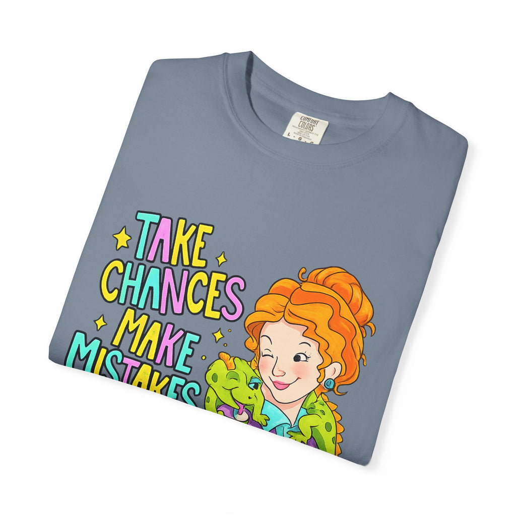 Inspirational Graphic T-Shirt — "Take Chances, Make Mistakes, Get Messy"
