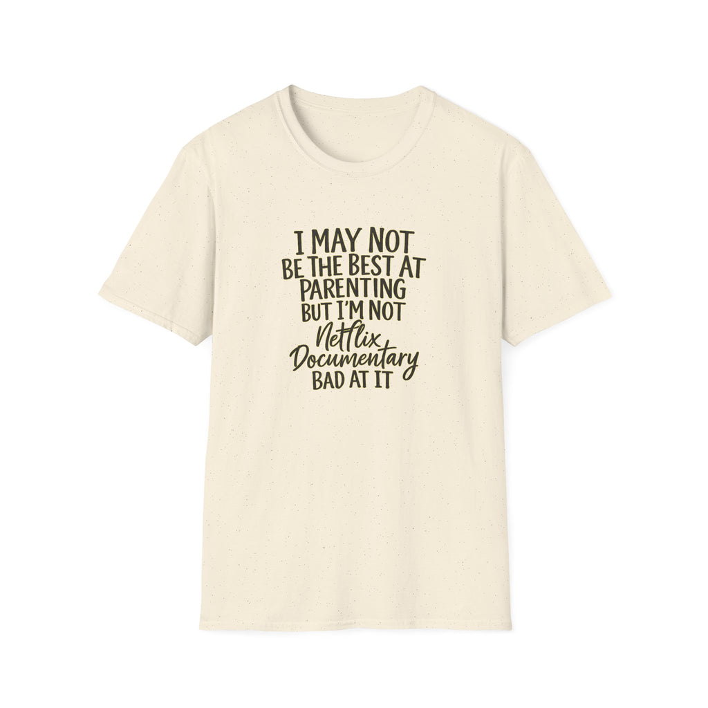 Parenting T‑Shirt — “I May Not Be the Best at Parenting but I’m Not Netflix Documentary Bad at It”