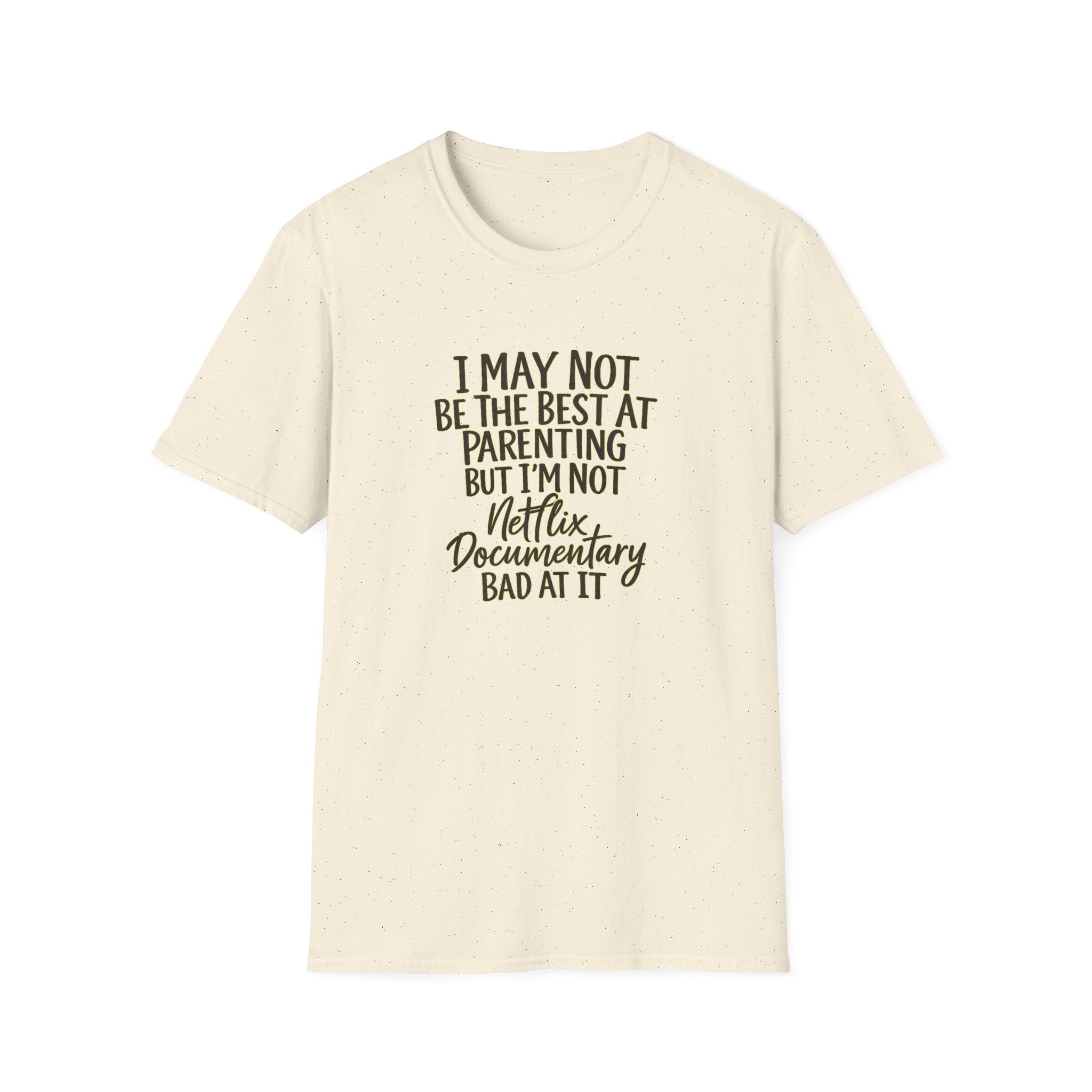 Parenting T‑Shirt — “I May Not Be the Best at Parenting but I’m Not Netflix Documentary Bad at It”