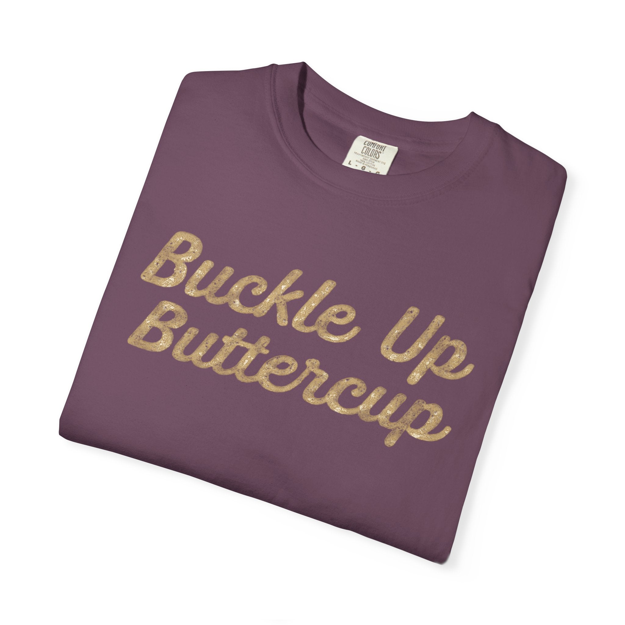 Buckle Up Buttercup T-Shirt
