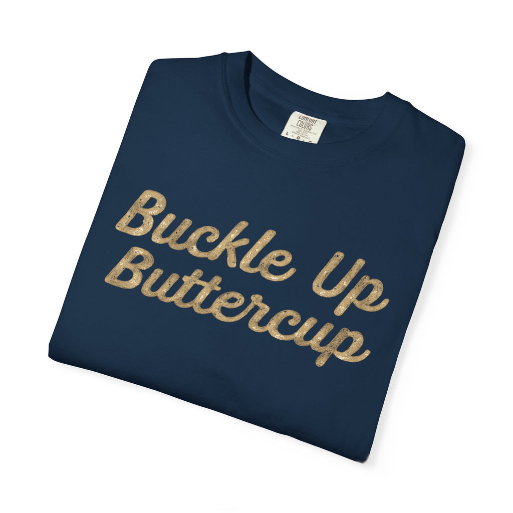Buckle Up Buttercup T-Shirt