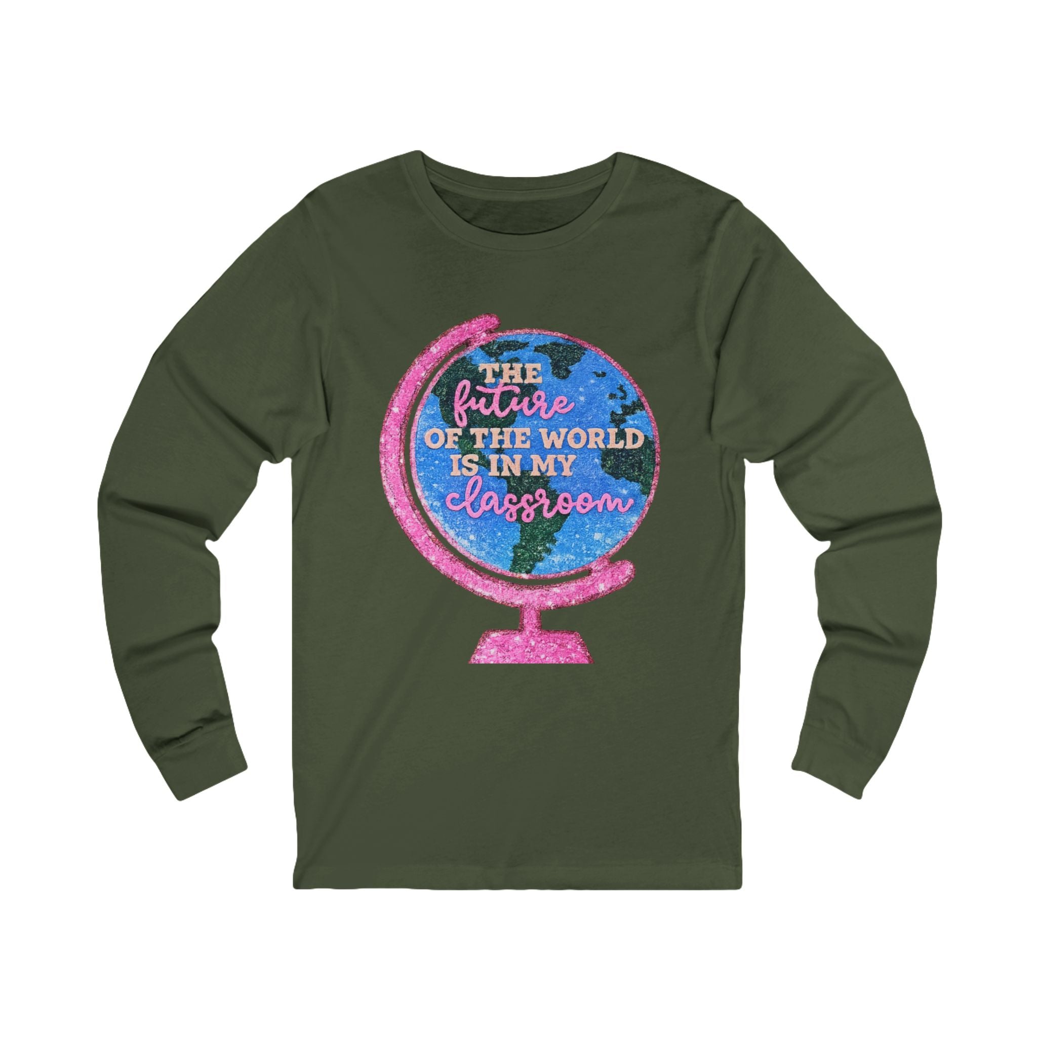 Long Sleeve Tee — "The Future of the World Is in My Classroom" Teacher Shirt