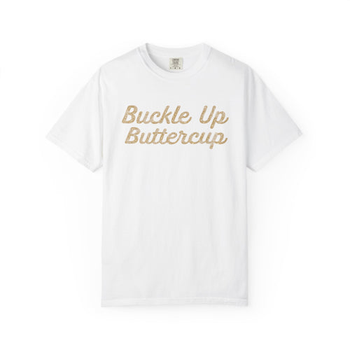 Buckle Up Buttercup T-Shirt