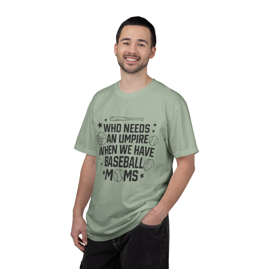 Baseball Moms T-Shirt — "Who Needs an Umpire When We Have Baseball Moms"