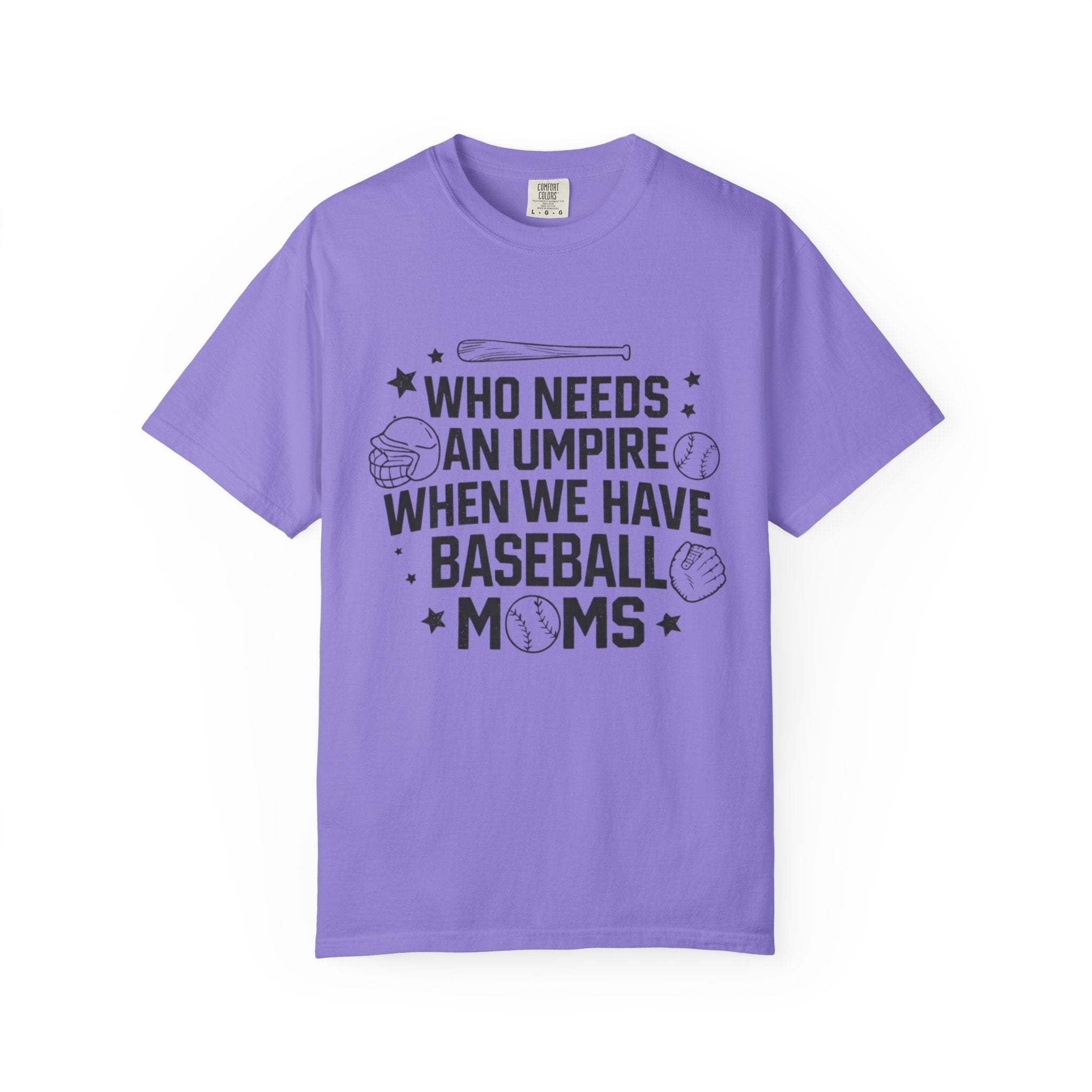 Baseball Moms T-Shirt — "Who Needs an Umpire When We Have Baseball Moms"