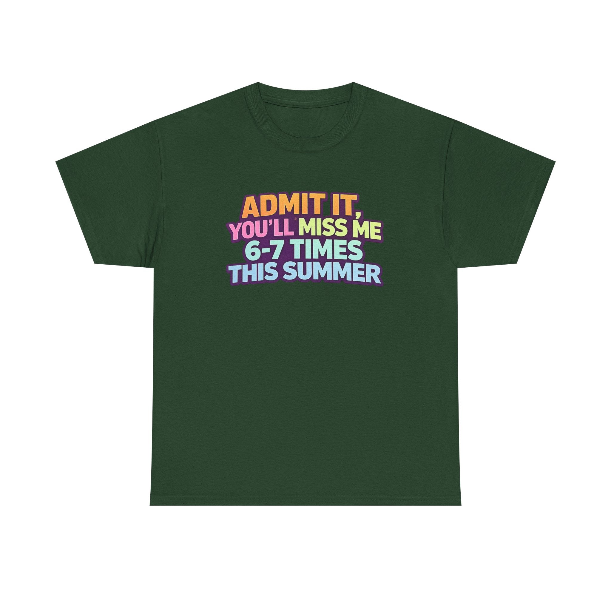 Admit It You'll Miss Me 6-7 Times This Summer T-Shirt