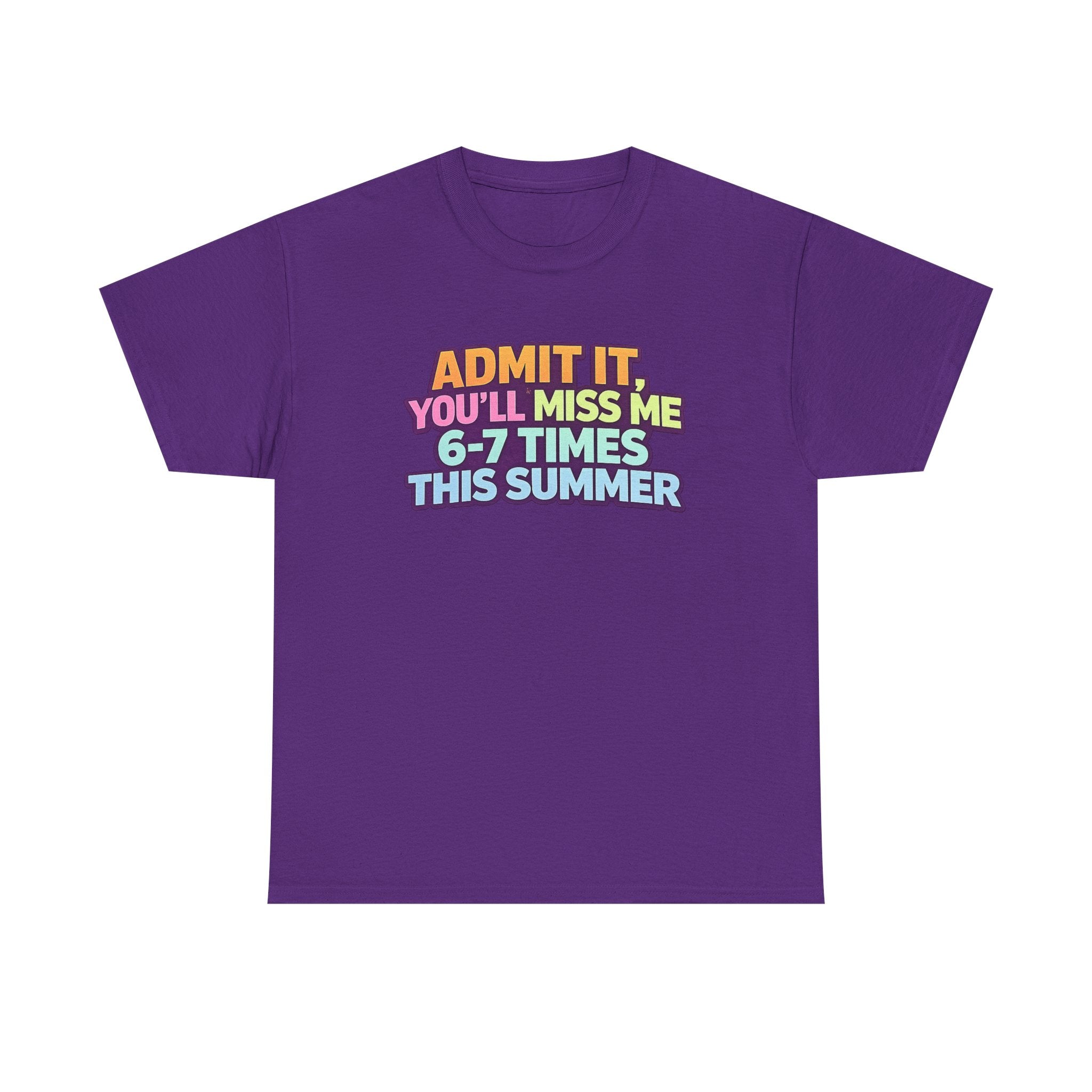 Admit It You'll Miss Me 6-7 Times This Summer T-Shirt