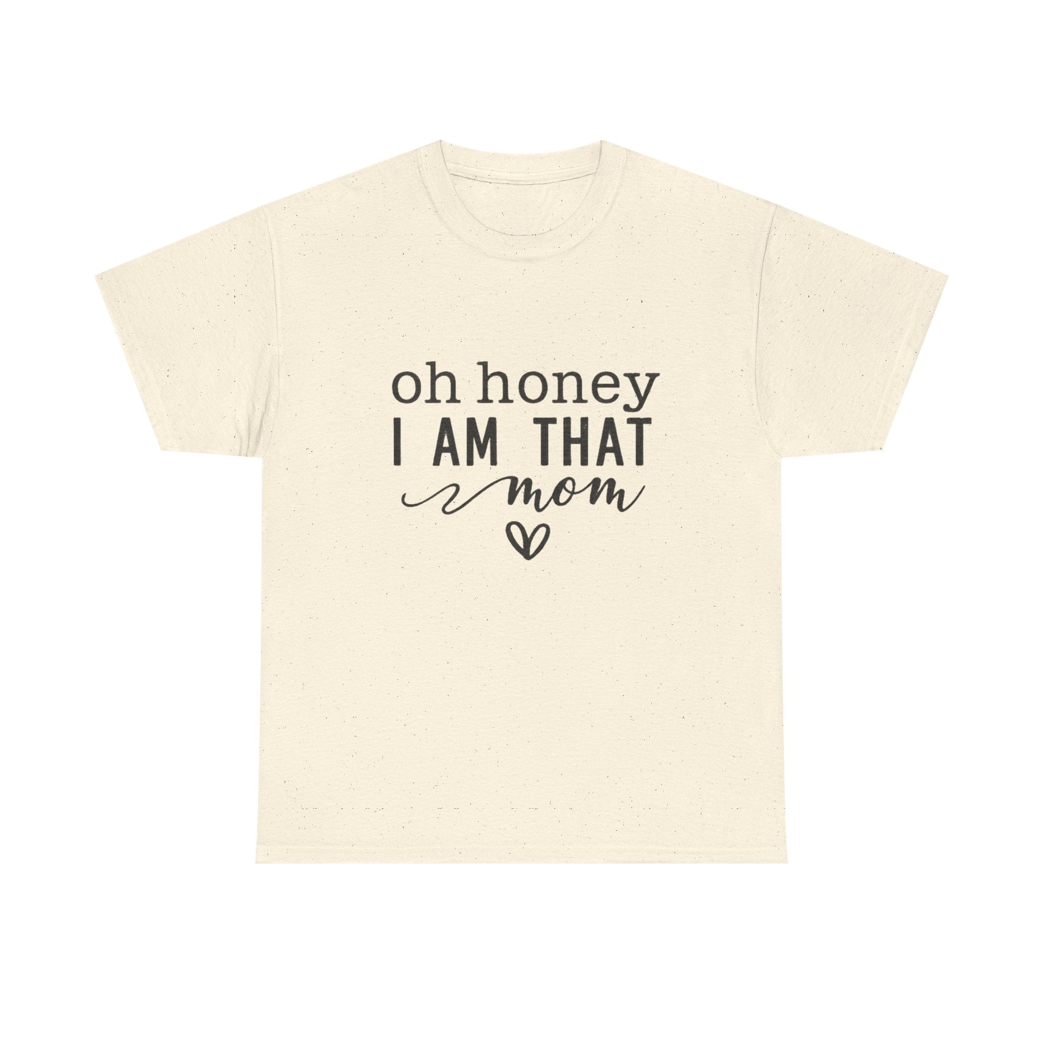 Mom T-Shirt – “Oh Honey I Am That Mom” Cute Graphic Tee for Mothers, Mother’s Day Gift