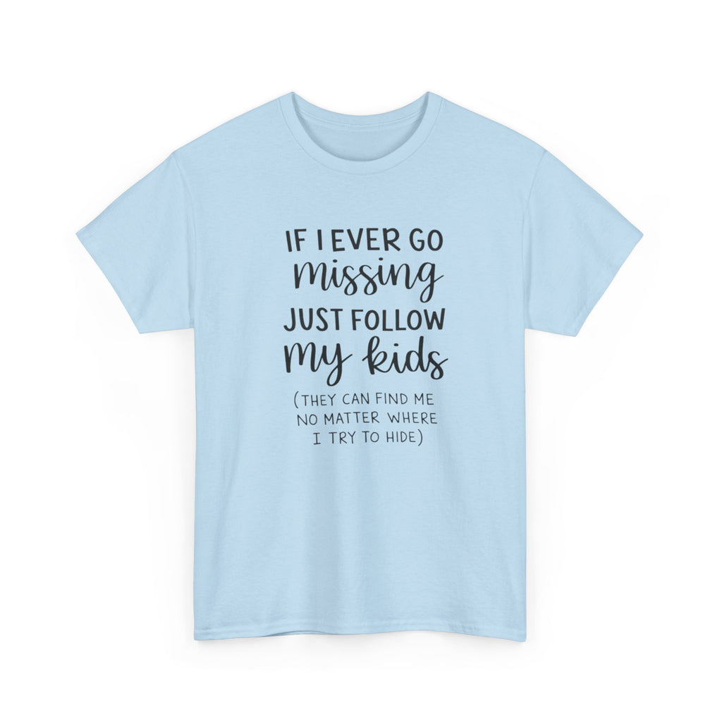 If I Ever Go Missing Follow My Kids T-Shirt — Funny Mom Dad Parenting Tee