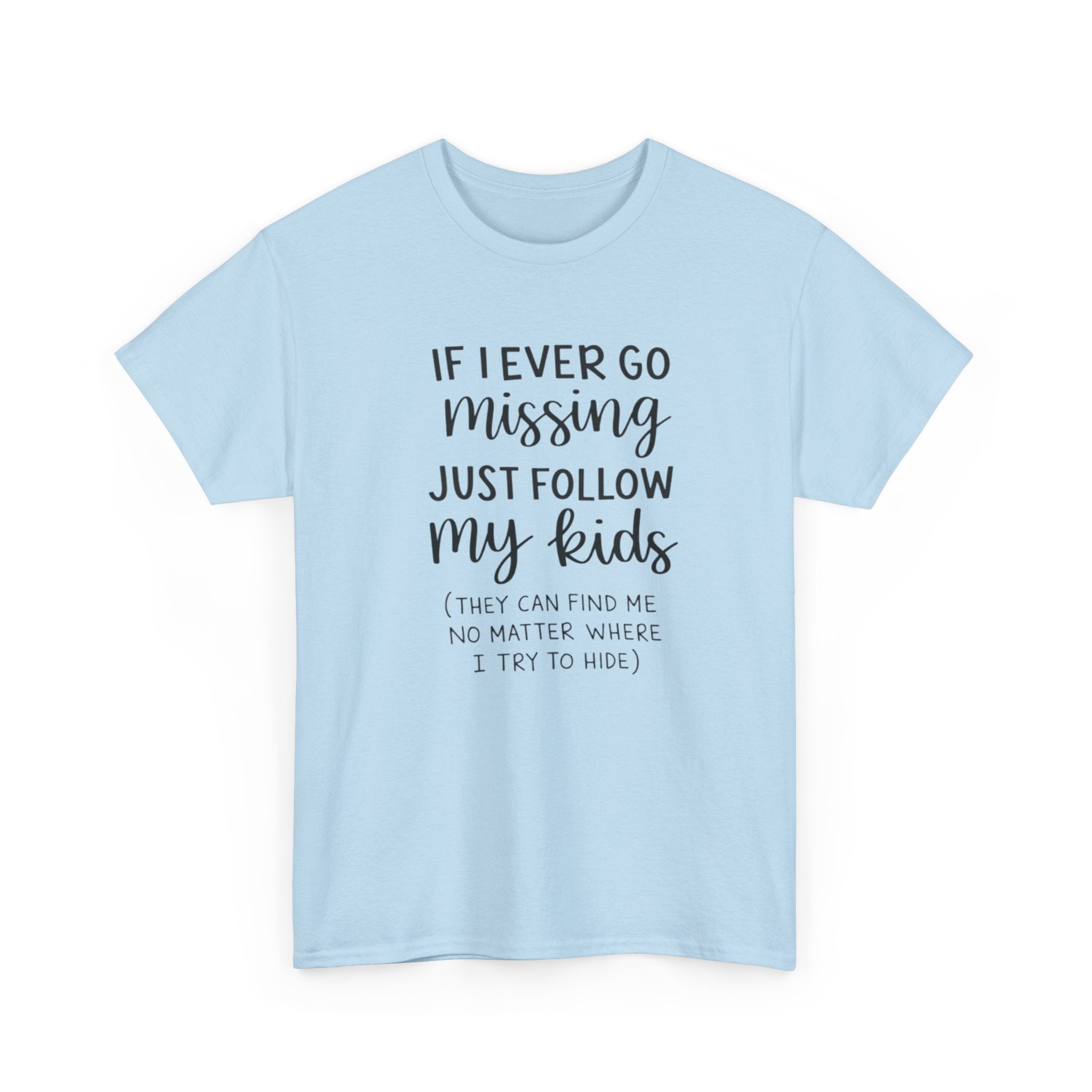 If I Ever Go Missing Follow My Kids T-Shirt — Funny Mom Dad Parenting Tee
