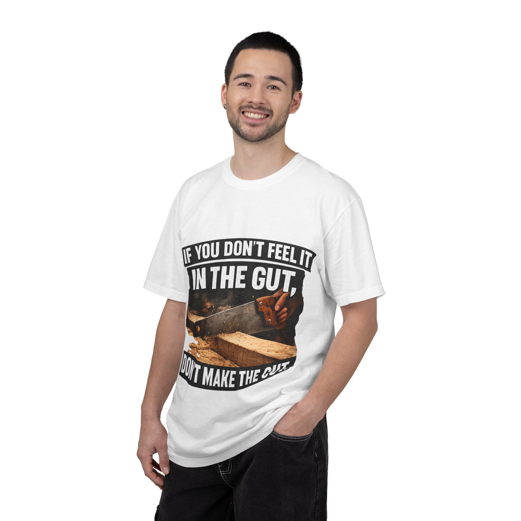 T-Shirt — "If You Don't Feel It in the Gut, Don't Make the Cut" Carpenter Woodworking Tee
