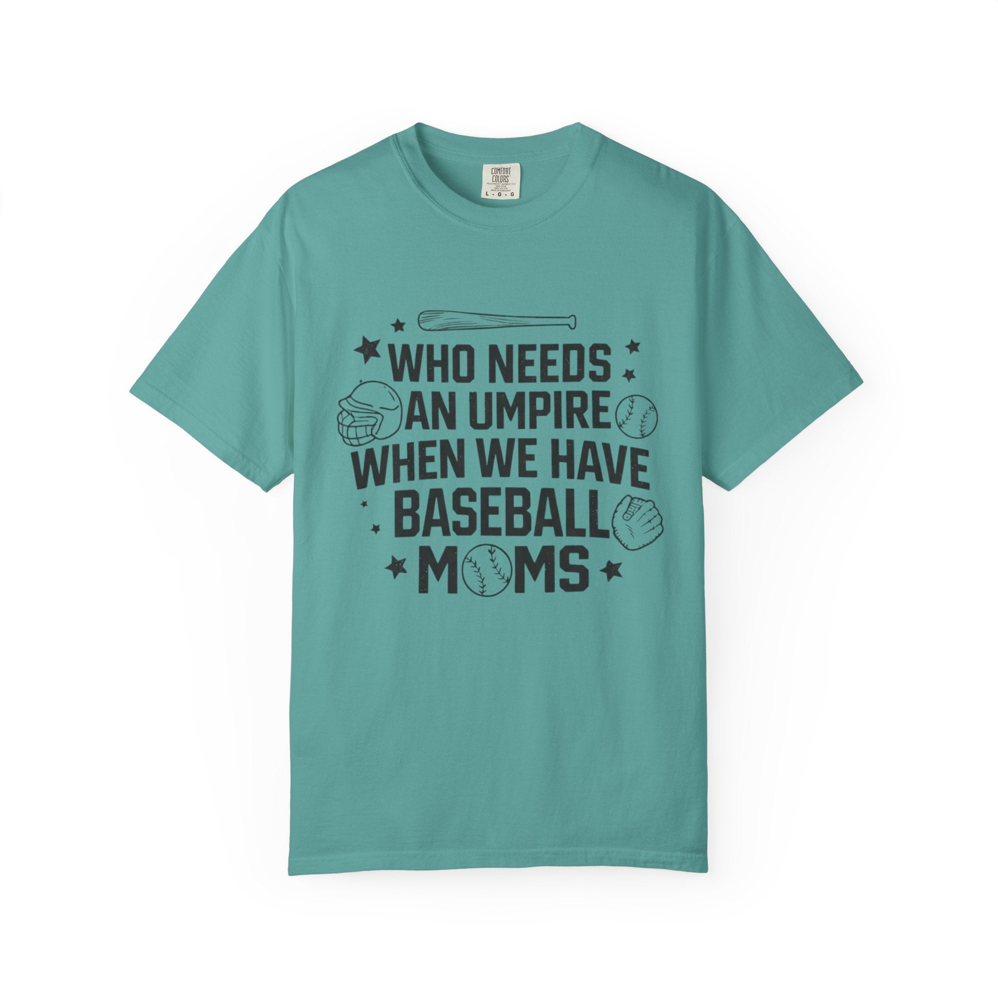 Baseball Moms T-Shirt — "Who Needs an Umpire When We Have Baseball Moms"