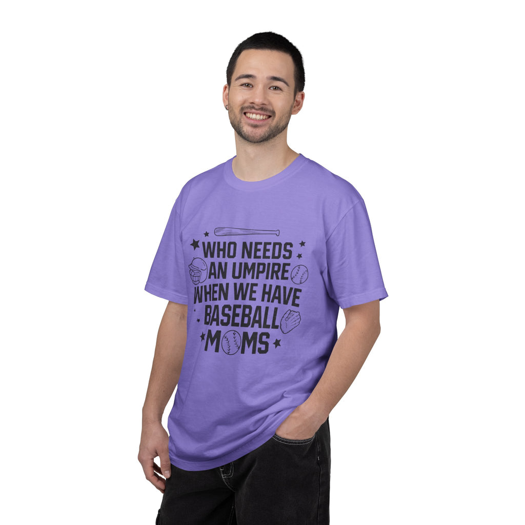 Baseball Moms T-Shirt — "Who Needs an Umpire When We Have Baseball Moms"