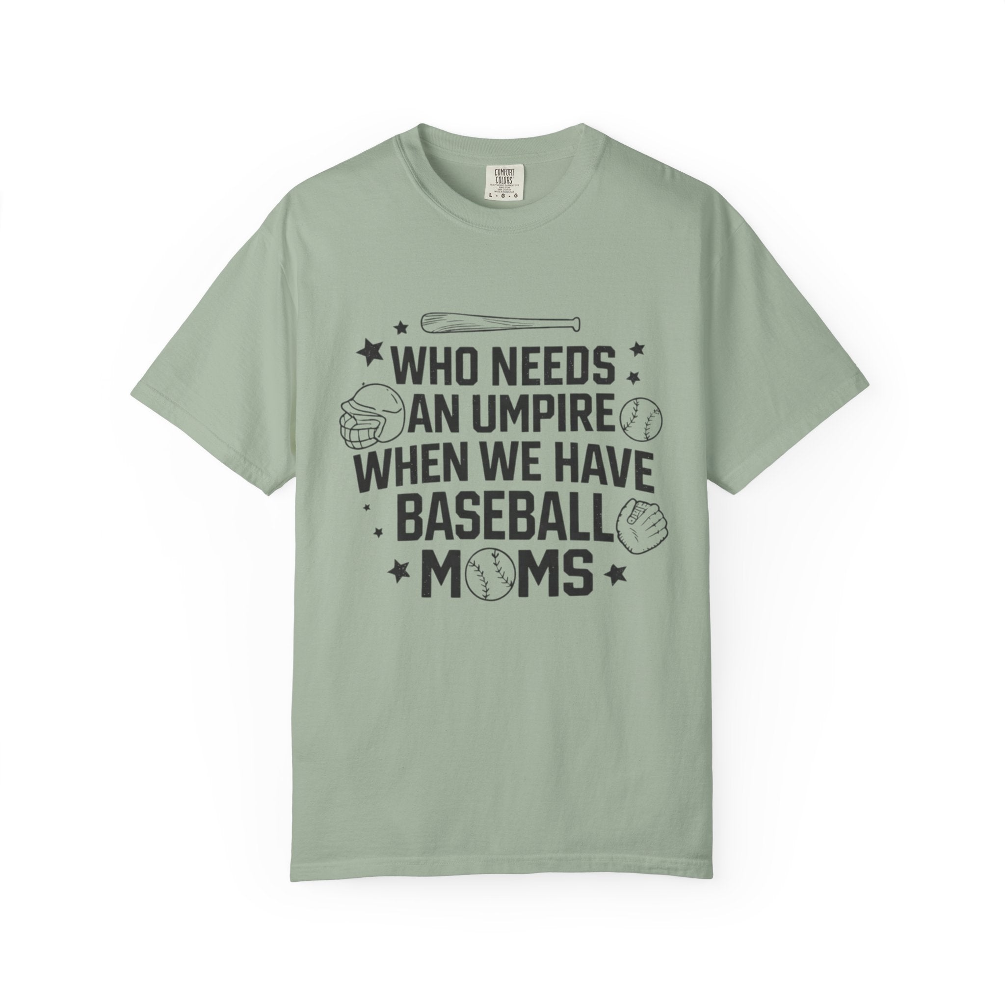 Baseball Moms T-Shirt — "Who Needs an Umpire When We Have Baseball Moms"