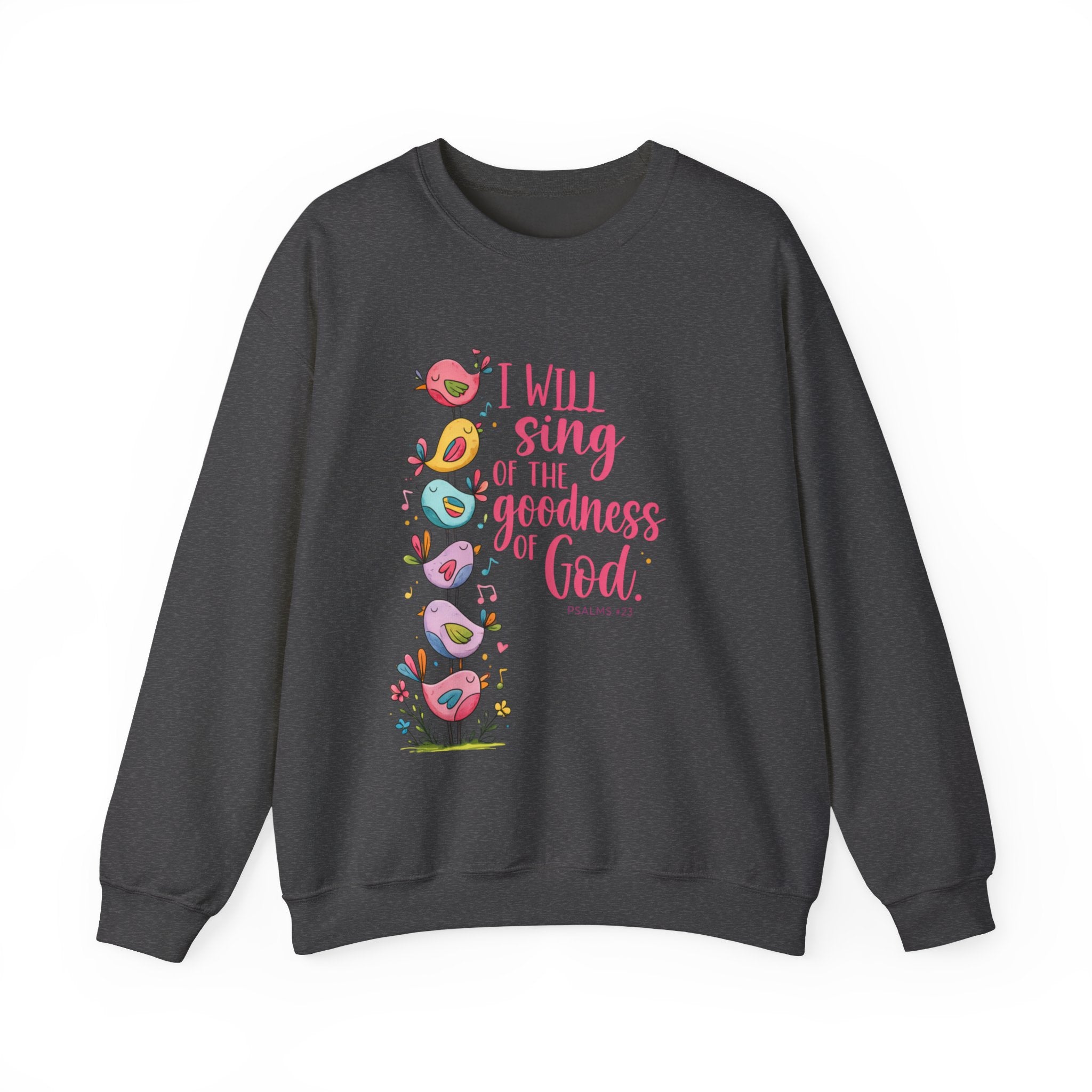 Crewneck Sweatshirt — “I Will Sing of the Goodness of God” Floral Scripture Design
