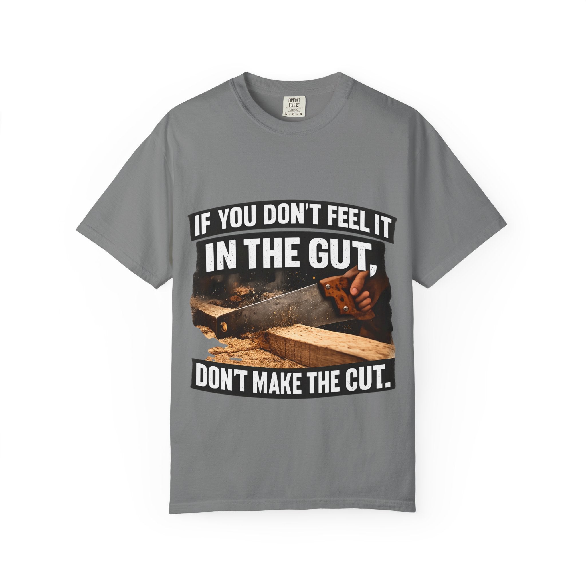 T-Shirt — "If You Don't Feel It in the Gut, Don't Make the Cut" Carpenter Woodworking Tee