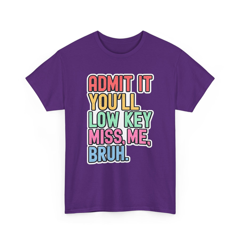 Graphic Tee — "Admit It You'll Low Key Miss Me, Bruh." Colorful Statement T‑Shirt